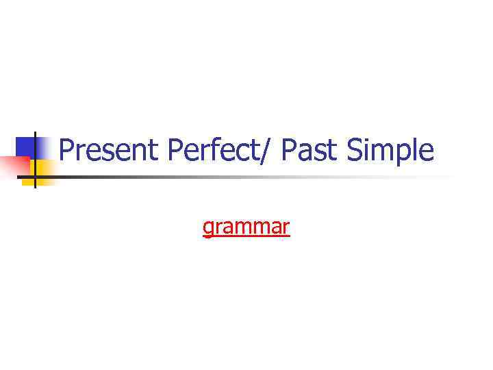 Present Perfect/ Past Simple grammar 