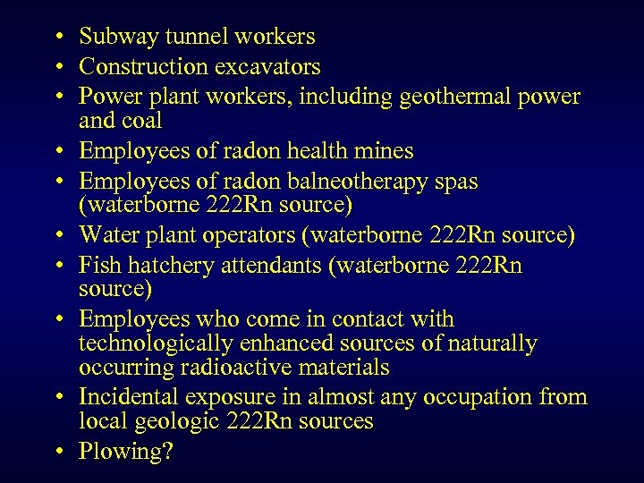  • Subway tunnel workers • Construction excavators • Power plant workers, including geothermal