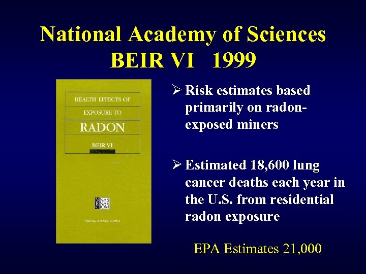 National Academy of Sciences BEIR VI 1999 Ø Risk estimates based primarily on radonexposed