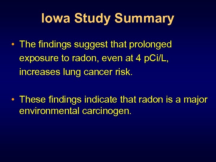 Iowa Study Summary • The findings suggest that prolonged exposure to radon, even at