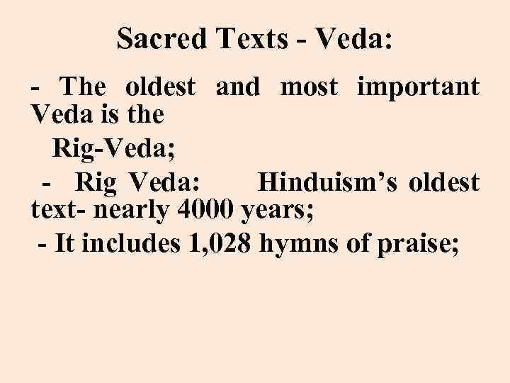 Sacred Texts - Veda: - The oldest and most important Veda is the Rig-Veda;