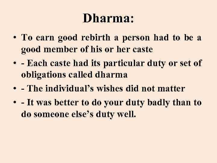 Dharma: • To earn good rebirth a person had to be a good member