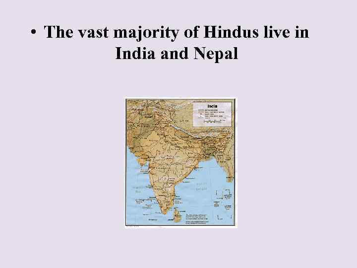  • The vast majority of Hindus live in India and Nepal 