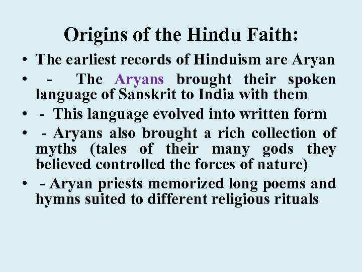 Origins of the Hindu Faith: • The earliest records of Hinduism are Aryan •