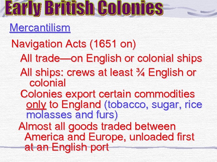 Mercantilism Navigation Acts (1651 on) All trade—on English or colonial ships All ships: crews