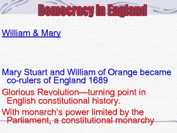 William & Mary Stuart and William of Orange became co-rulers of England 1689 Glorious