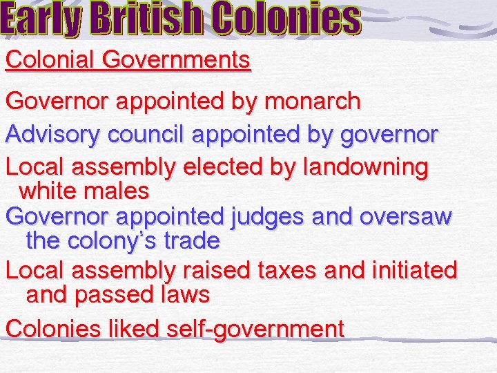 Colonial Governments Governor appointed by monarch Advisory council appointed by governor Local assembly elected