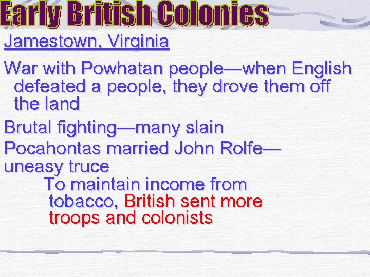 Jamestown, Virginia War with Powhatan people—when English defeated a people, they drove them off