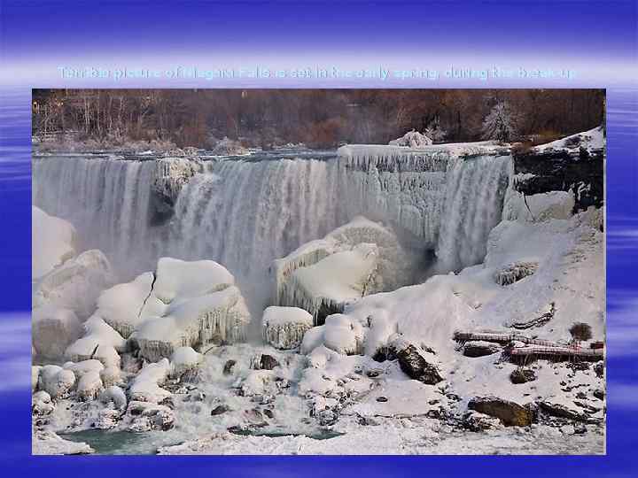 Terrible picture of Niagara Falls is set in the early spring, during the break-up