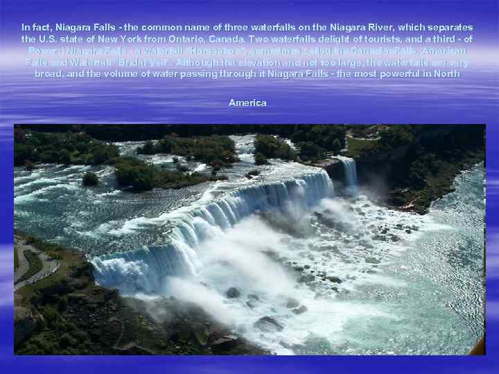 In fact, Niagara Falls - the common name of three waterfalls on the Niagara