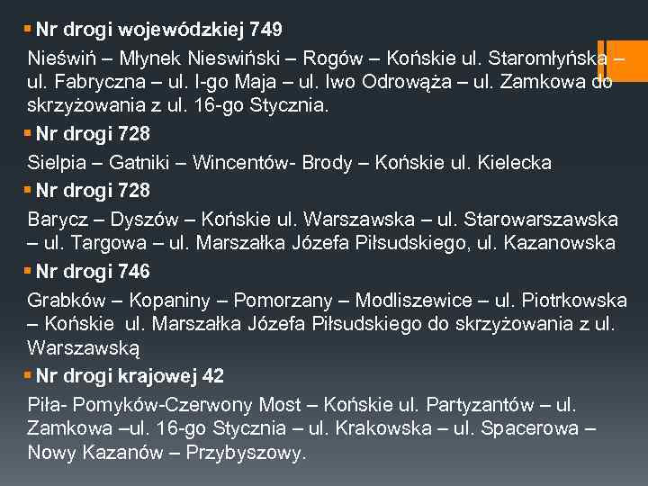 § Nr drogi wojewódzkiej 749 Nieświń – Młynek Nieswiński – Rogów – Końskie ul.