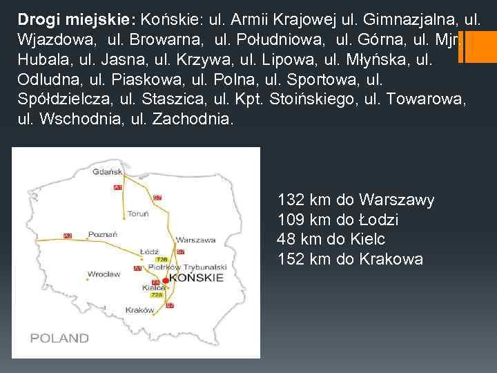 Drogi miejskie: Końskie: ul. Armii Krajowej ul. Gimnazjalna, ul. Wjazdowa, ul. Browarna, ul. Południowa,