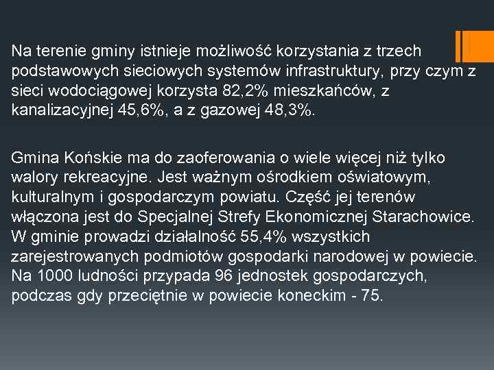 Na terenie gminy istnieje możliwość korzystania z trzech podstawowych sieciowych systemów infrastruktury, przy czym