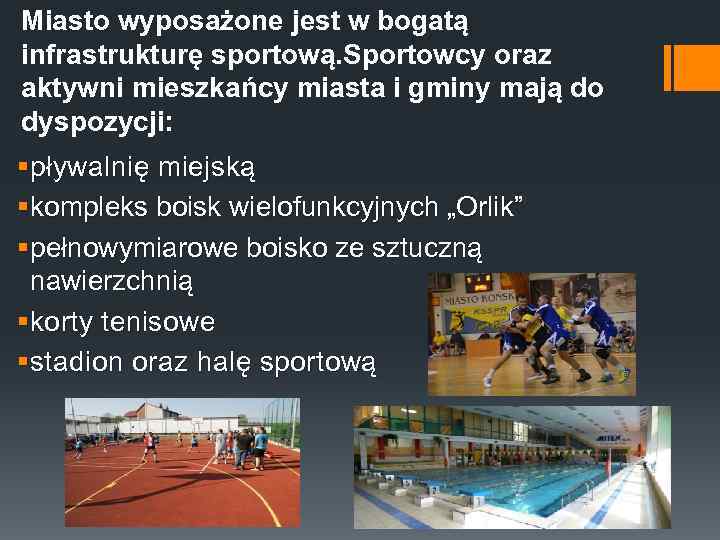 Miasto wyposażone jest w bogatą infrastrukturę sportową. Sportowcy oraz aktywni mieszkańcy miasta i gminy