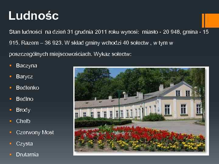 Ludnośc Stan ludności na dzień 31 grudnia 2011 roku wynosi: miasto - 20 948,