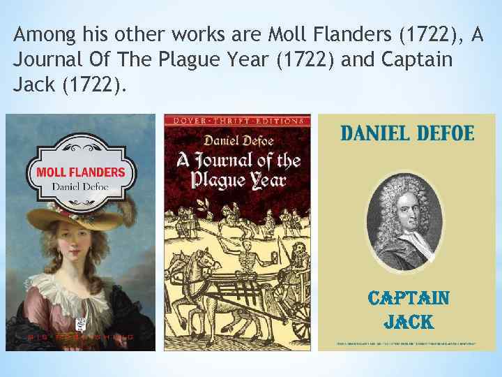 Among his other works are Moll Flanders (1722), A Journal Of The Plague Year