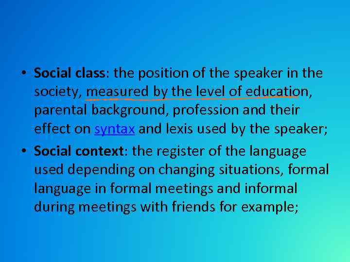  • Social class: the position of the speaker in the society, measured by