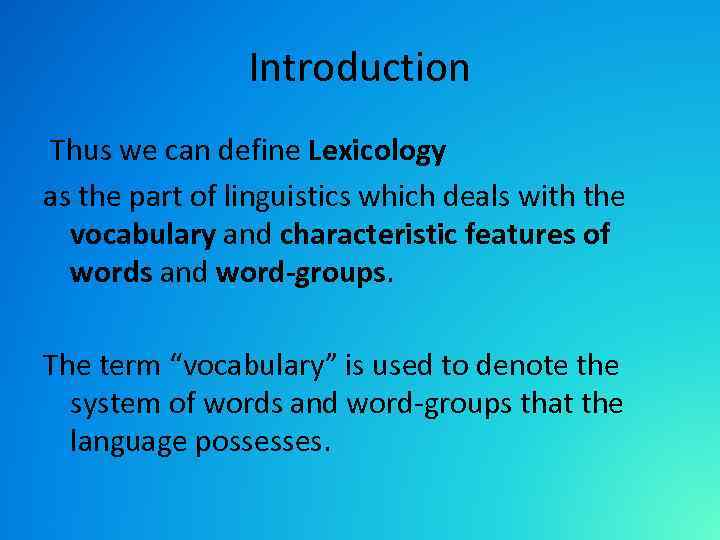 Introduction Thus we can define Lexicology as the part of linguistics which deals with