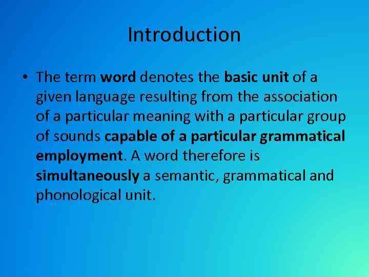 Introduction • The term word denotes the basic unit of a given language resulting