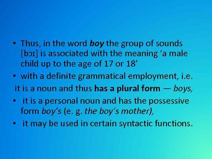  • Thus, in the word boy the group of sounds [bɔɪ] is associated