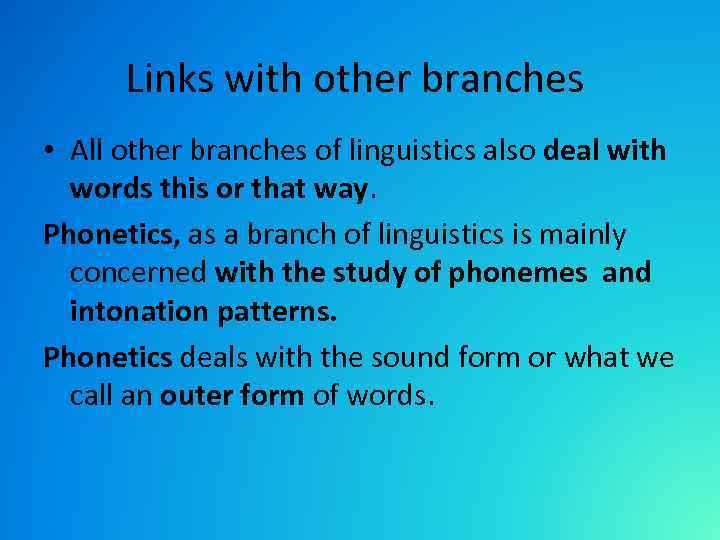 Links with other branches • All other branches of linguistics also deal with words