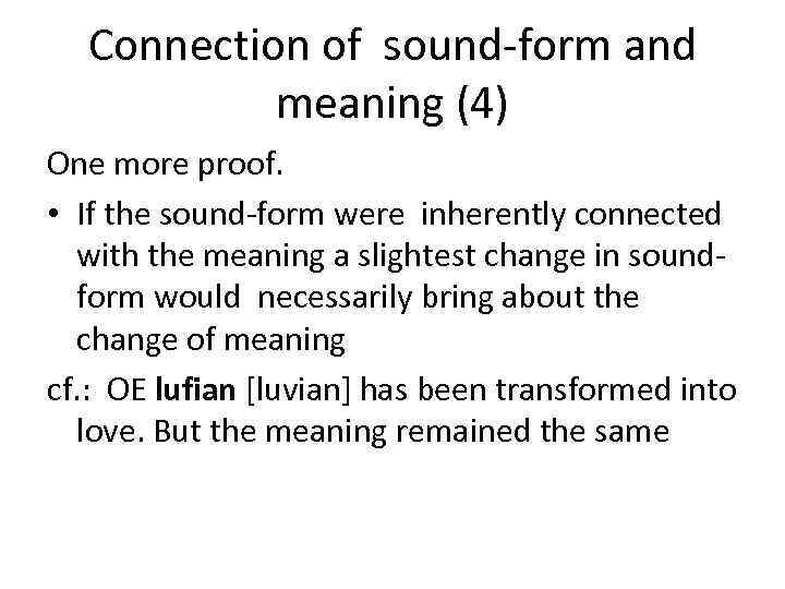 Connection of sound-form and meaning (4) One more proof. • If the sound-form were