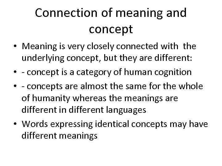 Сonnection of meaning and concept • Meaning is very closely connected with the underlying