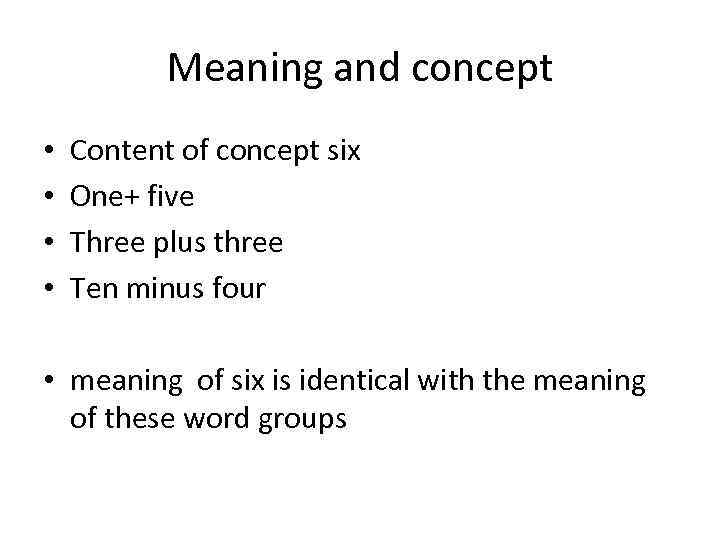 Meaning and concept • • Content of concept six One+ five Three plus three
