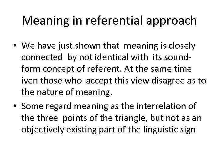 Meaning in referential approach • We have just shown that meaning is closely connected