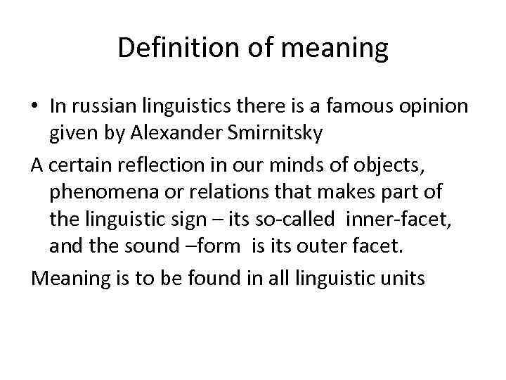 Definition of meaning • In russian linguistics there is a famous opinion given by