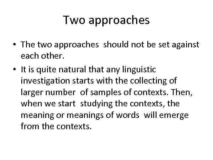 Two approaches • The two approaches should not be set against each other. •