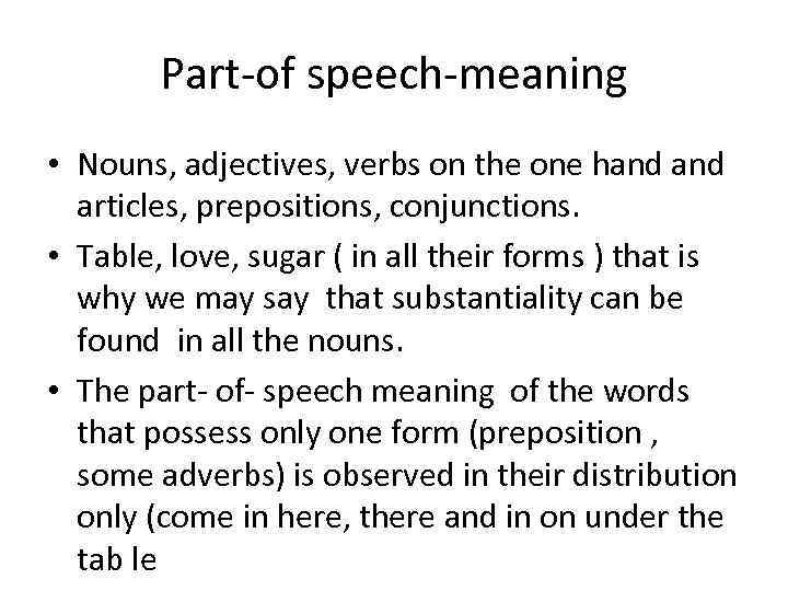 Part-of speech-meaning • Nouns, adjectives, verbs on the one hand articles, prepositions, conjunctions. •