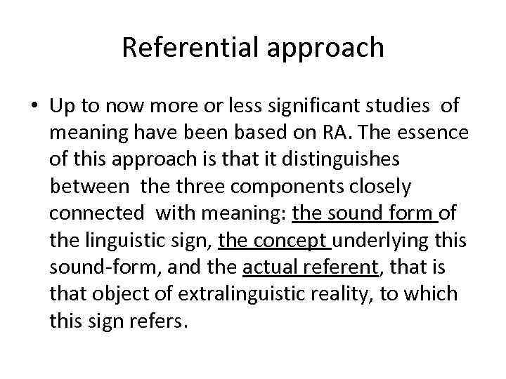 Referential approach • Up to now more or less significant studies of meaning have