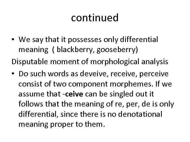 continued • We say that it possesses only differential meaning ( blackberry, gooseberry) Disputable