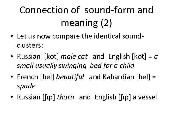 Connection of sound-form and meaning (2) • Let us now compare the identical soundclusters: