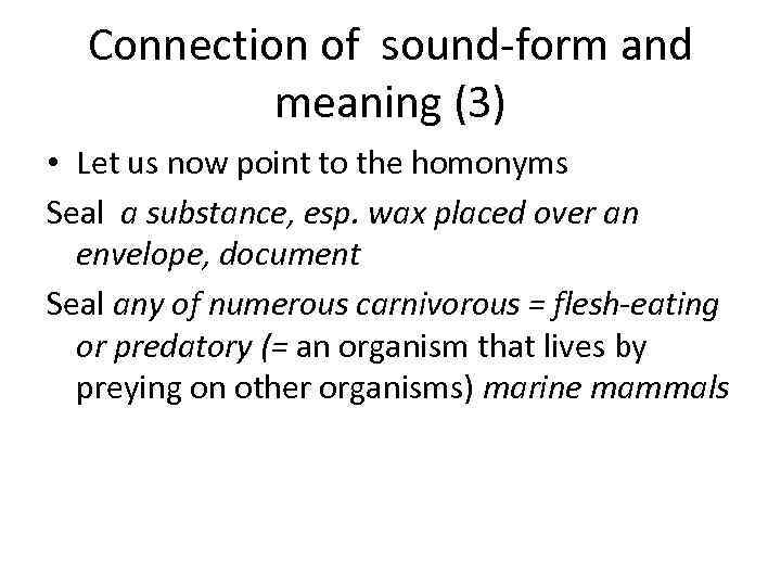 Connection of sound-form and meaning (3) • Let us now point to the homonyms