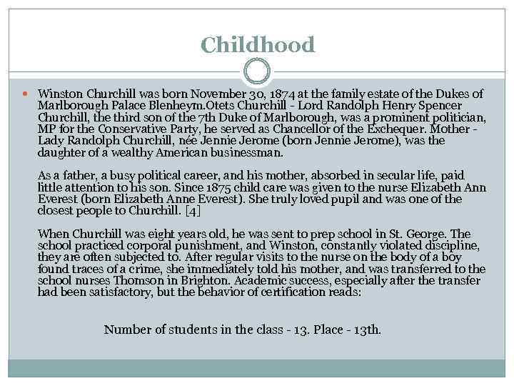 Childhood Winston Churchill was born November 30, 1874 at the family estate of the