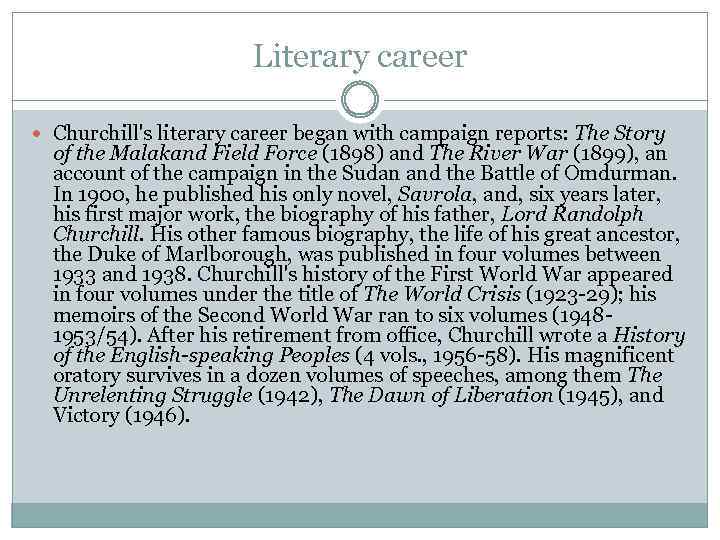 Literary career Churchill's literary career began with campaign reports: The Story of the Malakand