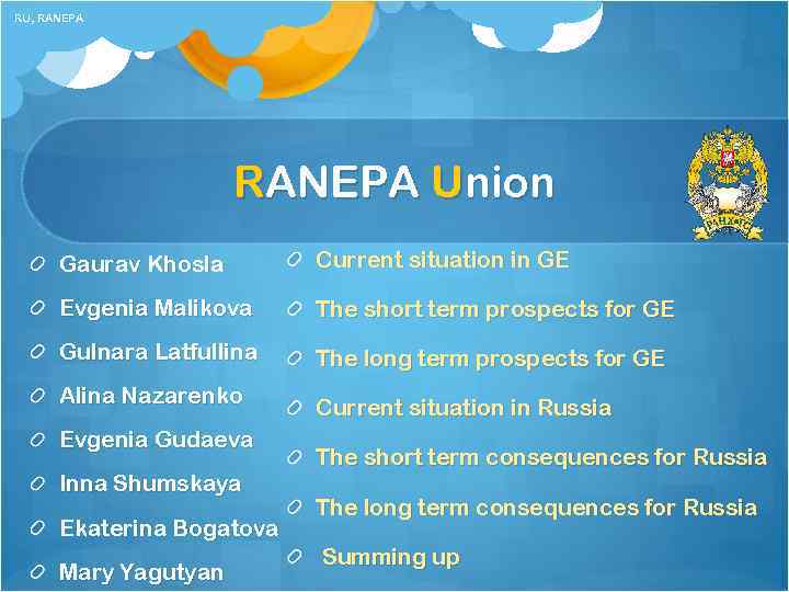 RU, RANEPA Union Gaurav Khosla Current situation in GE Evgenia Malikova The short term