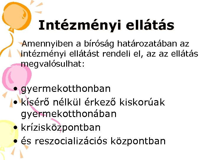 Intézményi ellátás Amennyiben a bíróság határozatában az intézményi ellátást rendeli el, az az ellátás