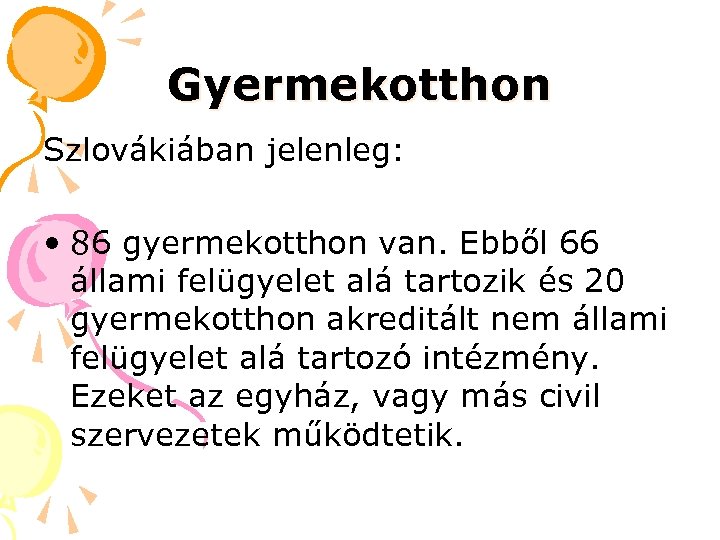 Gyermekotthon Szlovákiában jelenleg: • 86 gyermekotthon van. Ebből 66 állami felügyelet alá tartozik és