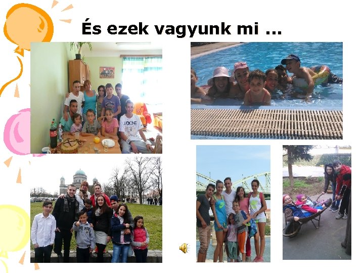 És ezek vagyunk mi. . . 