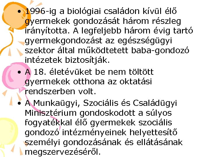  • 1996 -ig a biológiai családon kívül élő gyermekek gondozását három részleg irányította.