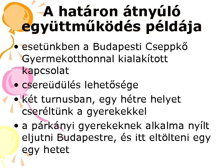 A határon átnyúló együttműködés példája • esetünkben a Budapesti Cseppkő Gyermekotthonnal kialakított kapcsolat •