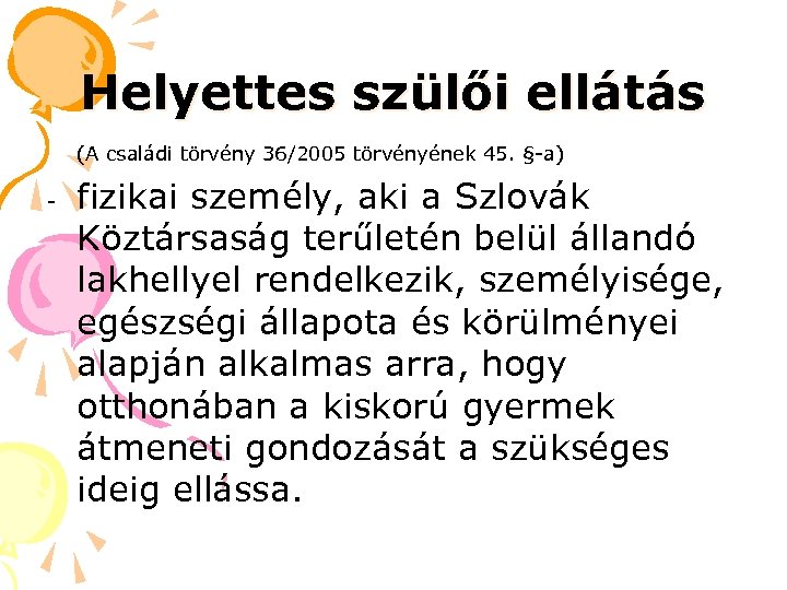 Helyettes szülői ellátás (A családi törvény 36/2005 törvényének 45. §-a) - fizikai személy, aki