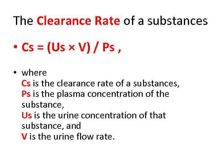 The Clearance Rate of a substances • Cs = (Us × V) / Ps