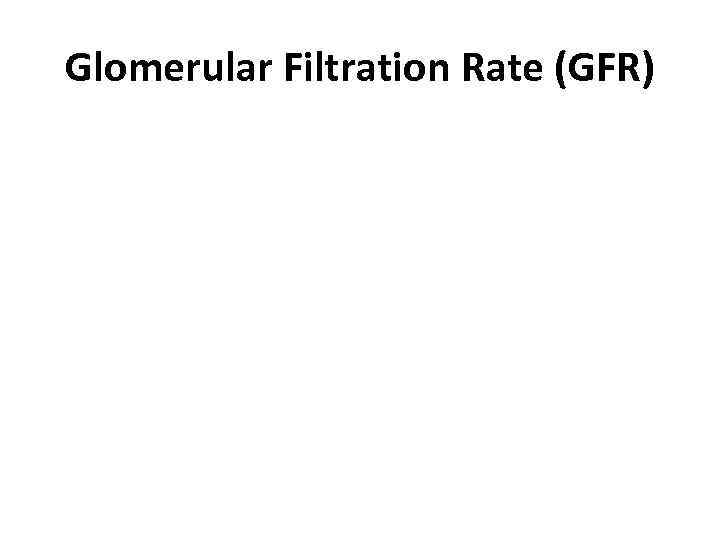 Glomerular Filtration Rate (GFR) 