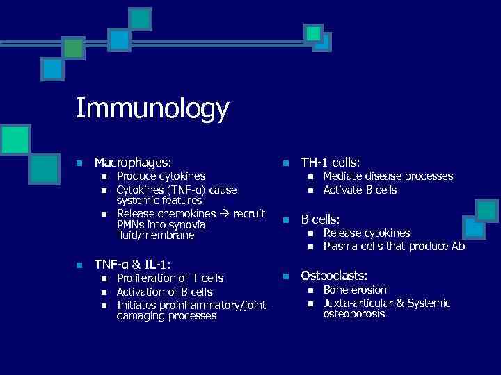Immunology n Macrophages: n n n Produce cytokines Cytokines (TNF-α) cause systemic features Release