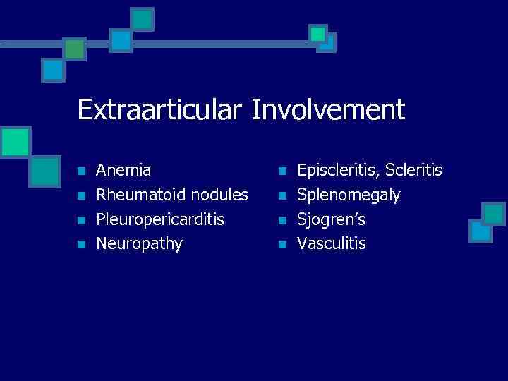 Extraarticular Involvement n n Anemia Rheumatoid nodules Pleuropericarditis Neuropathy n n Episcleritis, Scleritis Splenomegaly