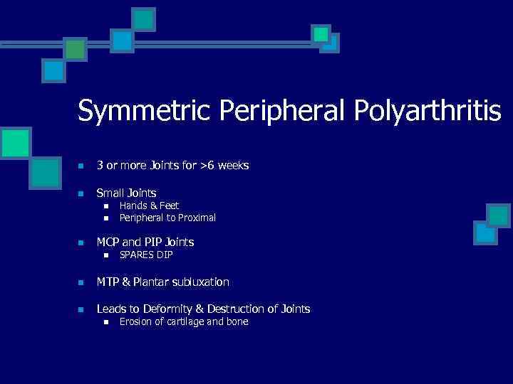 Symmetric Peripheral Polyarthritis n 3 or more Joints for >6 weeks n Small Joints